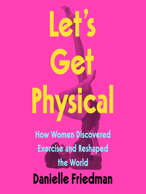 Title details for Let's Get Physical by Danielle Friedman - Available